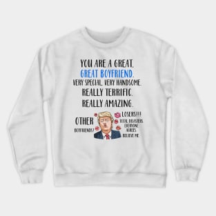 Trump You Are A Great Great Boyfriend Very Special Very Handsome Crewneck Sweatshirt
